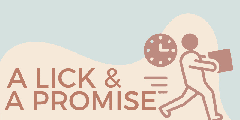 A Lick and a Promise – Idiom, Meaning and Origin