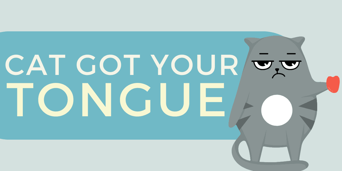 Cat Got Your Tongue - Idiom, Origin & Meaning