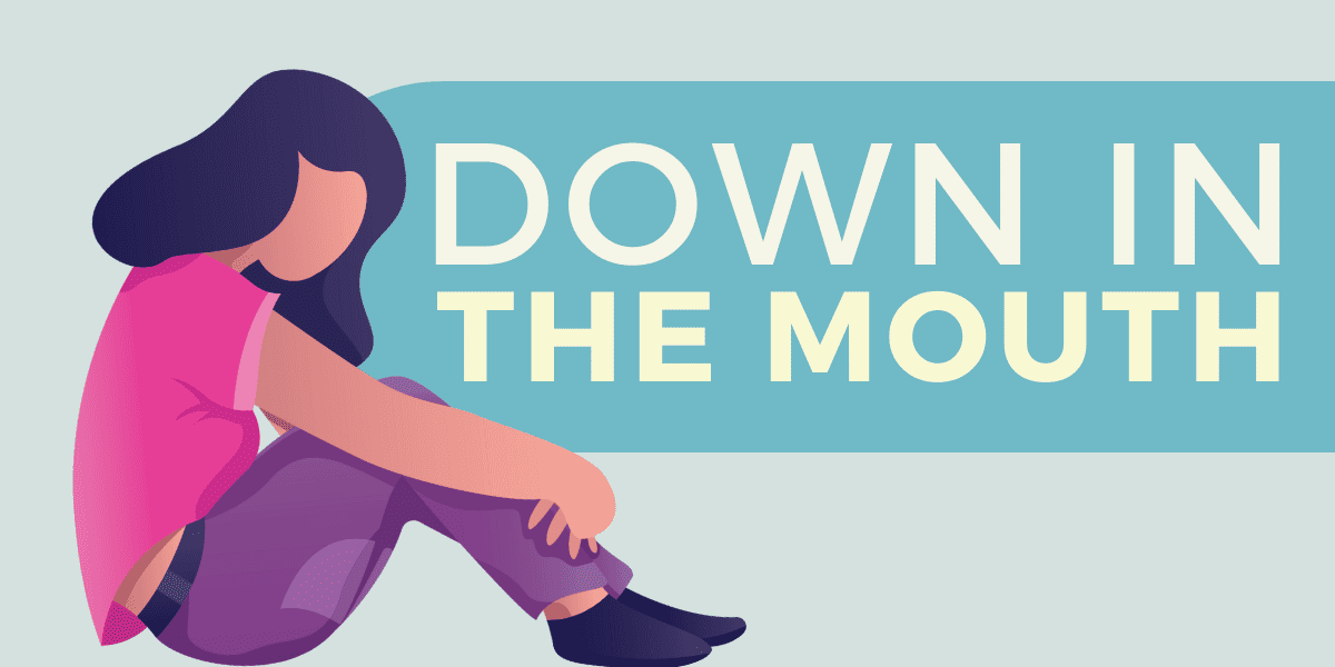 Down in the Mouth – Idiom Origin Meaning 1