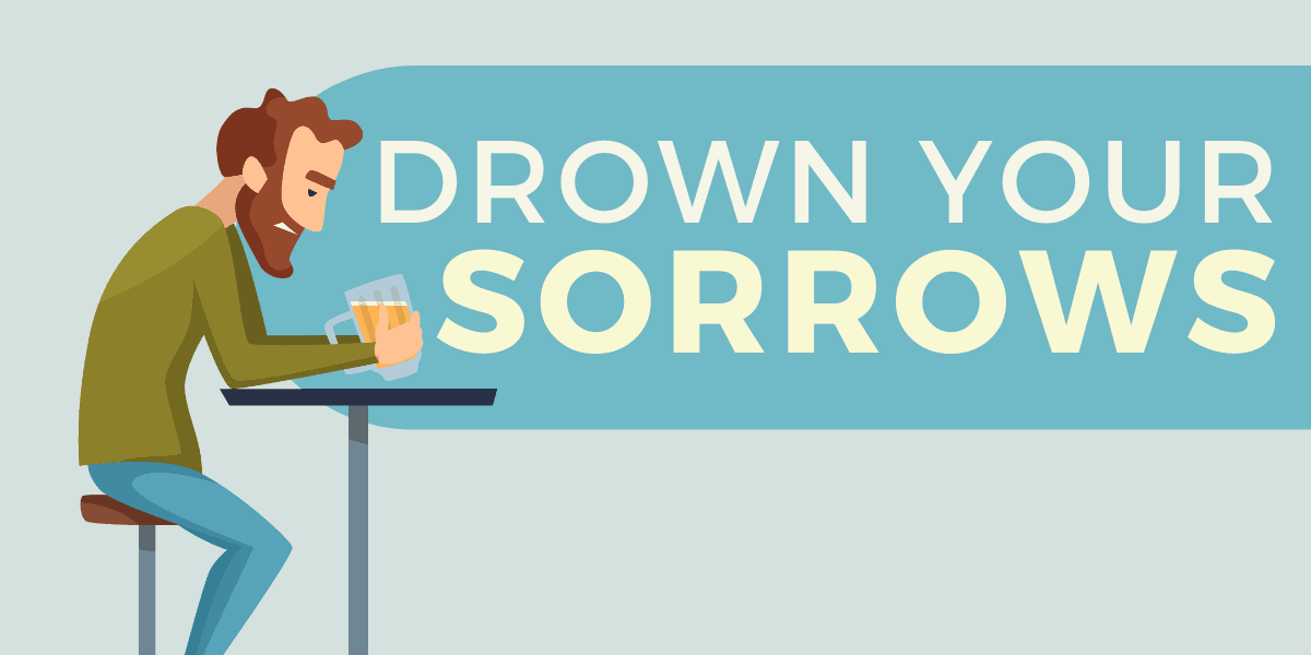 Drown Your Sorrows – Idiom Meaning Origin 2