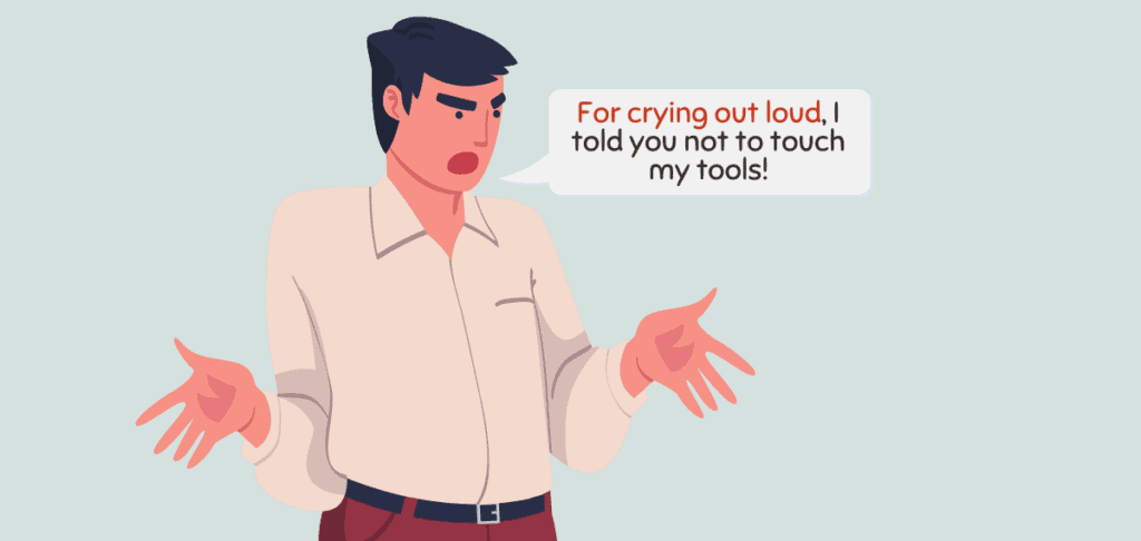 For Crying Out Loud – Idiom Meaning Origin 1
