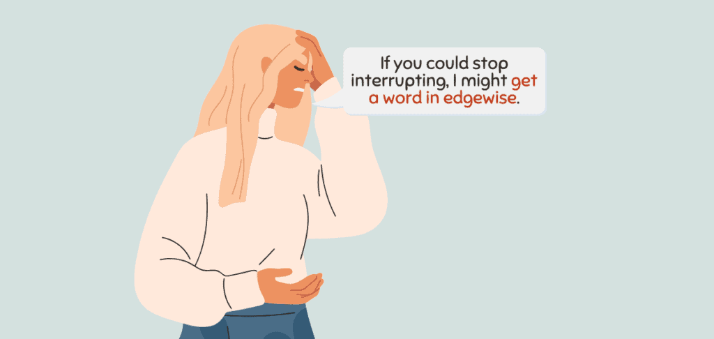 Get a Word in Edgewise or Edgeways – Meaning Origin