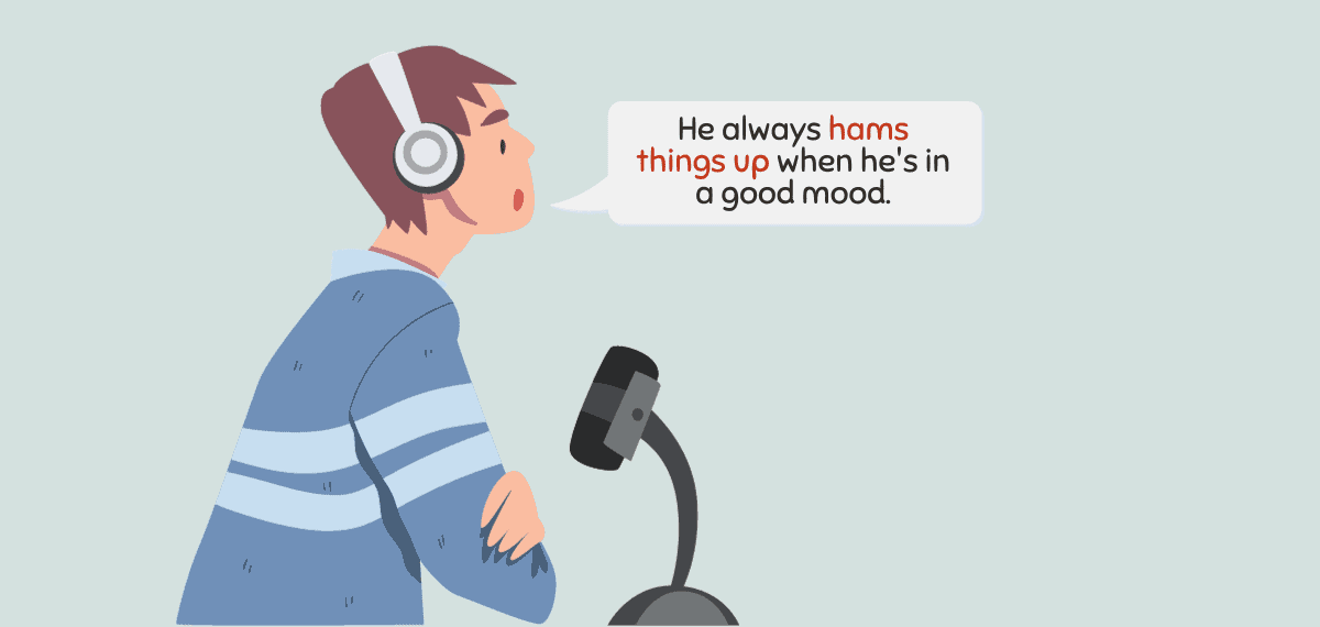 Hamming It Up Meaning & Origin