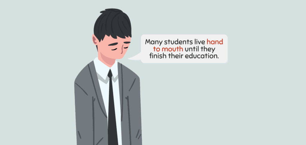 Hand to Mouth – Idiom Meaning Sentence Examples 1