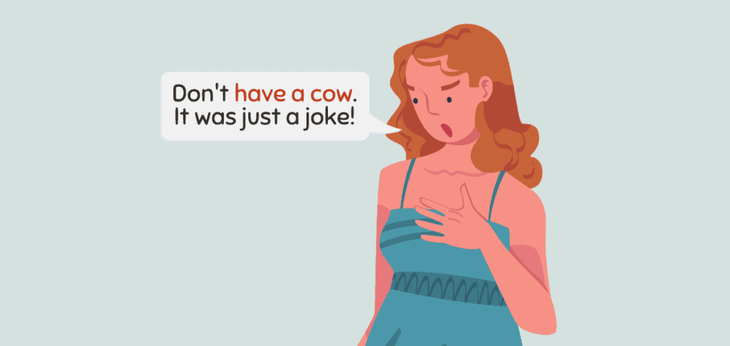 Have a Cow – Idiom Meaning Origin 1