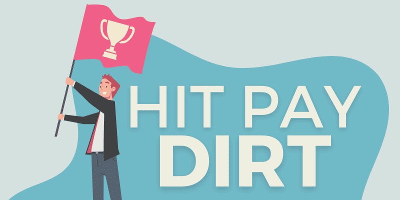 Hit Pay Dirt – Origin and Meaning