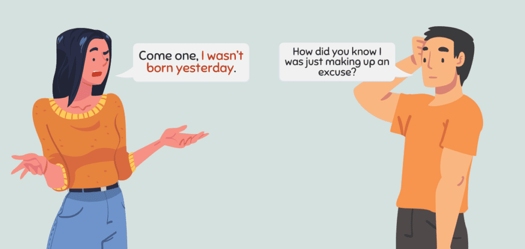 I Wasnt Born Yesterday – Idiom Meaning and Origin