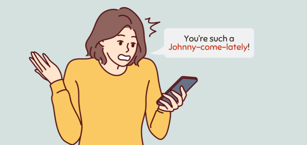 Johnny Come Lately – Meaning Origin and Examples 1