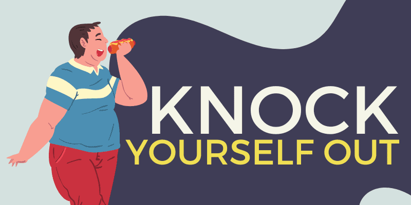 Knock Yourself Out – Idiom, Origin and Meaning