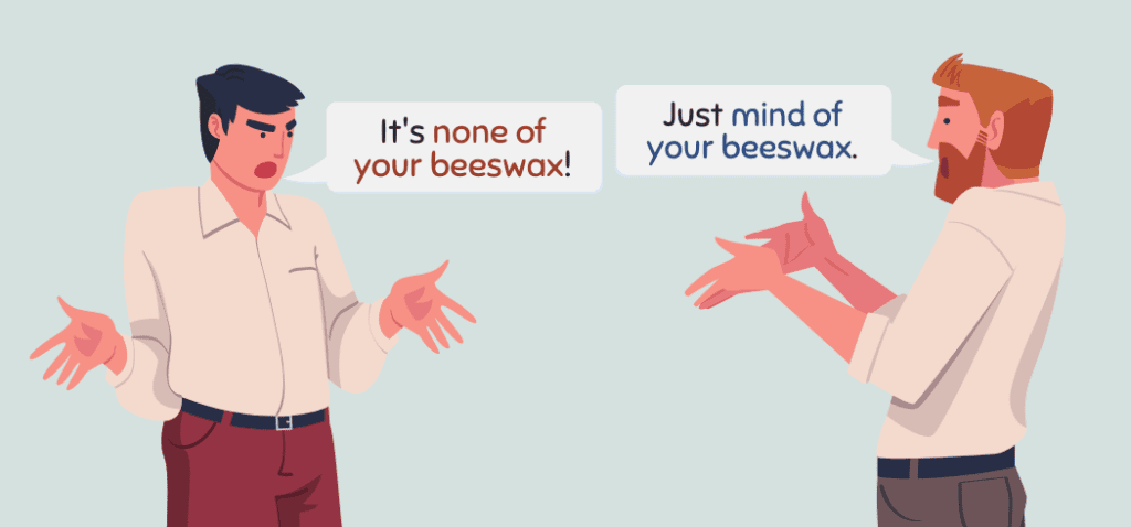 None of Your Beeswax or Mind Your Beeswax Origin Meaning