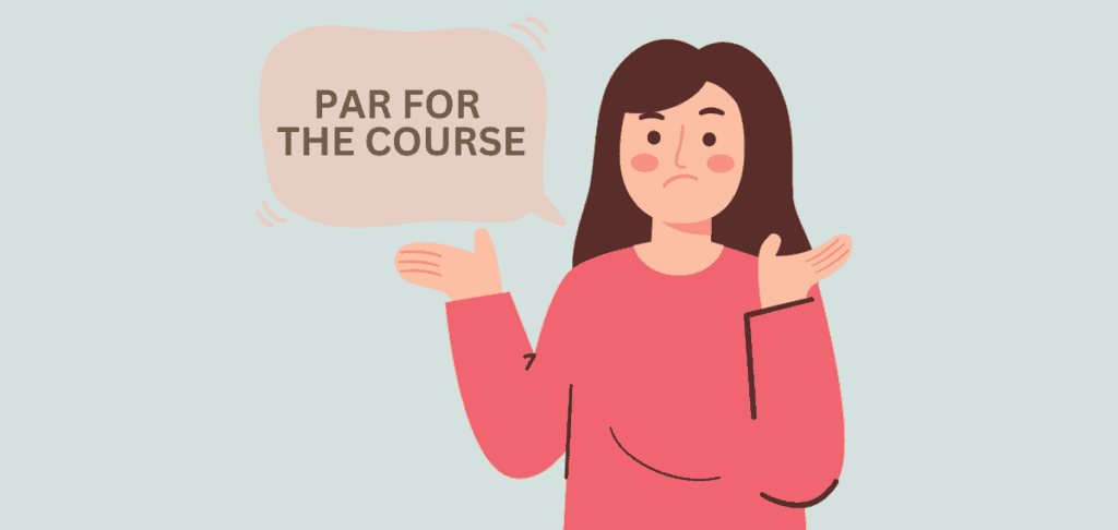 Par for the Course – Meaning and Origin