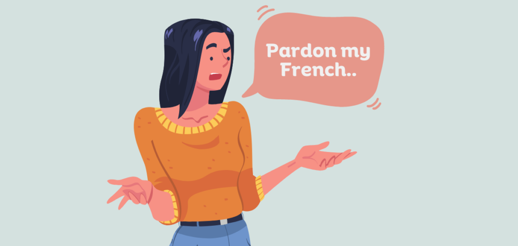 Pardon My French – A Polite Excuse or a Veil for Obscenity