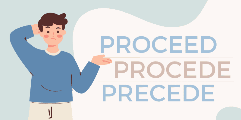 Procede vs. Precede vs. Proceed Whats the Difference 2