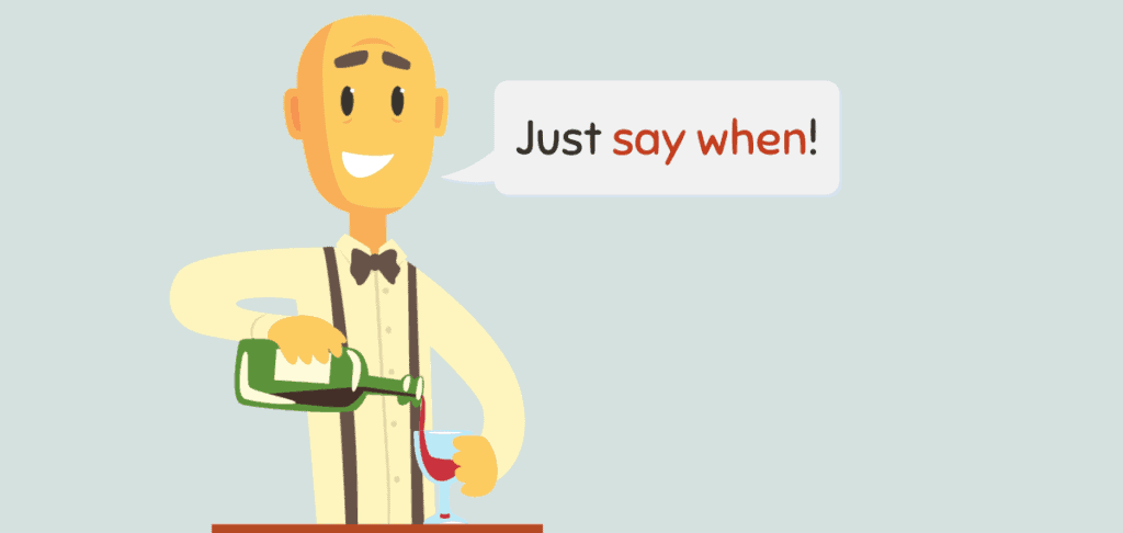 Say When – Idiom Meaning and Origin 1