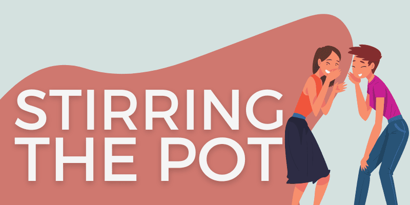 Idiom: Stir the pot (meaning & examples)