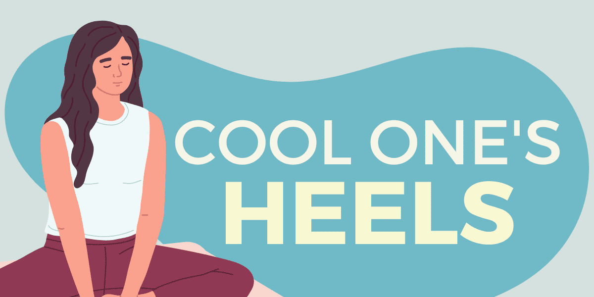 To Cool Ones Heels Idiom Origin Meaning 1